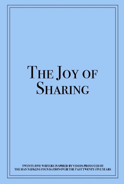 The Joy of Sharing: Twenty-Five Writers Inspired by Videos Produced by the Han Nefkens Foundation Over the Past Twenty-Five Years, Han Nefkens Foundation - Paperback - 9781638401636