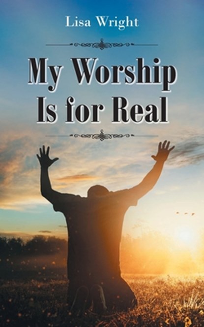 My Worship Is for Real, Lisa Wright - Paperback - 9781638444978