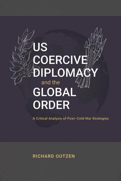 US Coercive Diplomacy and the Global Order, Richard Outzen - Paperback - 9781638573487