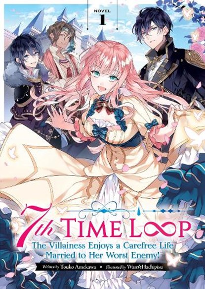 7th Time Loop: The Villainess Enjoys a Carefree Life Married to Her Worst Enemy! (Light Novel) Vol. 1, Touko Amekawa - Paperback - 9781638583936