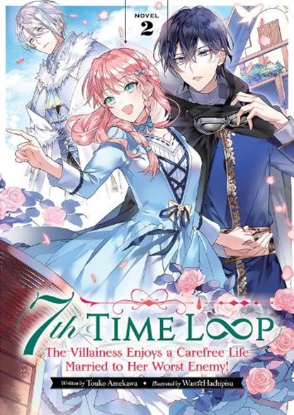 7th Time Loop: The Villainess Enjoys a Carefree Life Married to Her Worst Enemy! (Light Novel) Vol. 2, Touko Amekawa - Paperback - 9781638583943