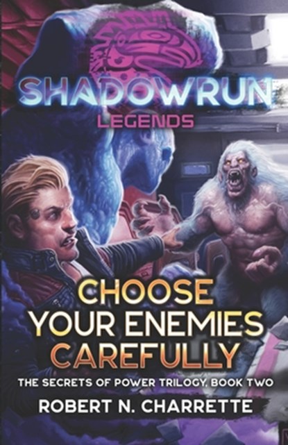 Shadowrun Legends: Choose Your Enemies Carefully: (Secrets of Power Trilogy, Book Two), Robert N. Charrette - Paperback - 9781638611868