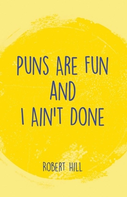 Puns Are Fun and I Ain't Done, Robert Hill - Paperback - 9781638674061