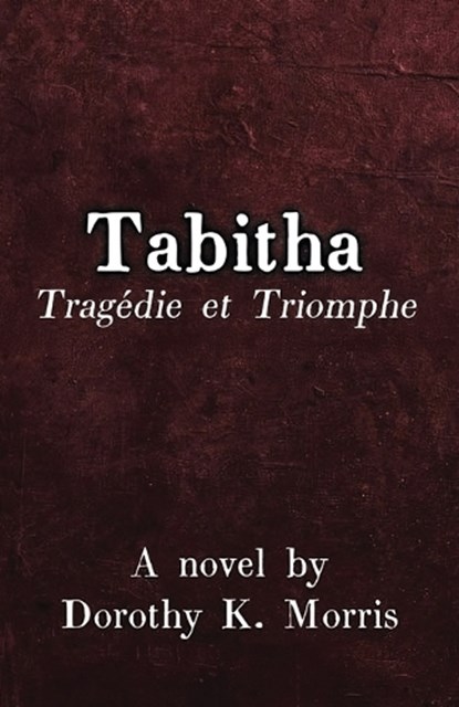 Tabitha, Tragedie et Triomphe, MORRIS,  Dorothy K - Paperback - 9781638680352