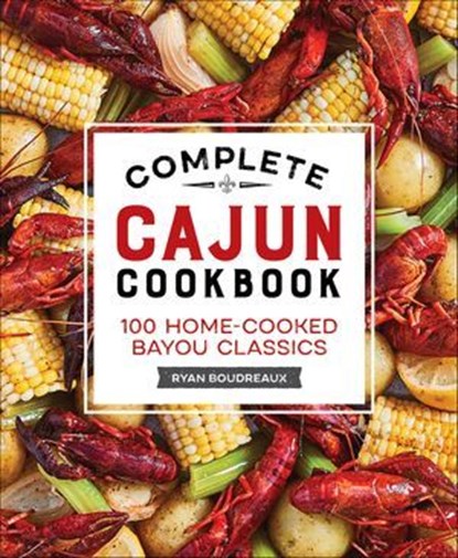 Complete Cajun Cookbook, Ryan Boudreaux - Ebook - 9781638780328