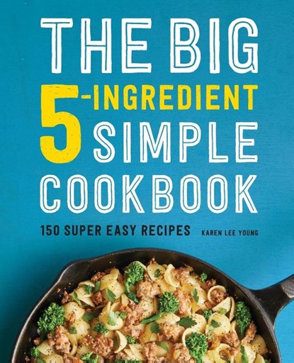 The Big 5-Ingredient Simple Cookbook, Karen Lee Young - Paperback - 9781638781974
