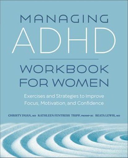 Managing ADHD Workbook for Women, Christy Duan ; Kathleen Fentress Tripp ; Beata Lewis - Ebook - 9781638782452