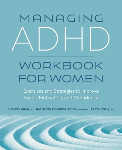 Managing ADHD Workbook for Women: Exercises and Strategies to Improve Focus, Motivation, and Confidence, Christy Duan - Paperback - 9781638783039