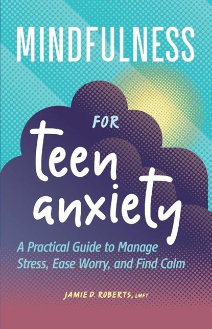 Mindfulness for Teen Anxiety, Jamie D. Roberts - Paperback - 9781638783824