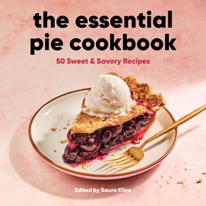 The Essential Pie Cookbook: 50 Sweet & Savory Recipes, Saura Kline - Gebonden - 9781638786122