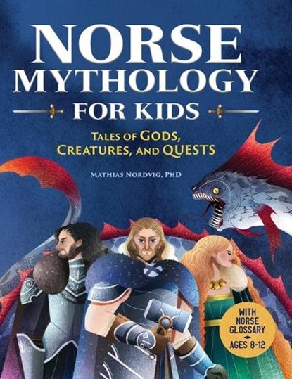 Norse Mythology for Kids: Tales of Gods, Creatures, and Quests, Mathias Nordvig - Gebonden - 9781638788324