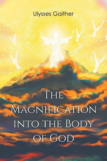 The Magnification Into the Body of God, Ulysses Gaither - Paperback - 9781638810865