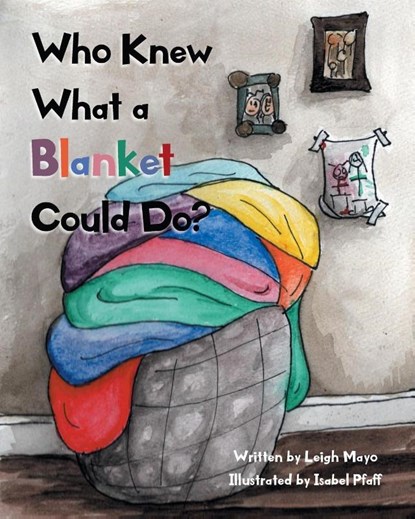 Who Knew What a Blanket Could Do?, Leigh Mayo - Paperback - 9781638816522