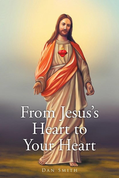 From Jesus's Heart to Your Heart, Dan Smith - Paperback - 9781638853107