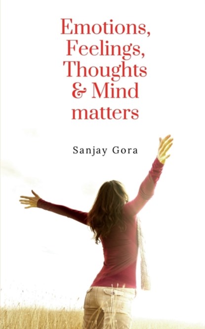 Emotions, Feelings, Thoughts &AMP; Mind Matters, Sanjay Gora - Paperback - 9781638862208