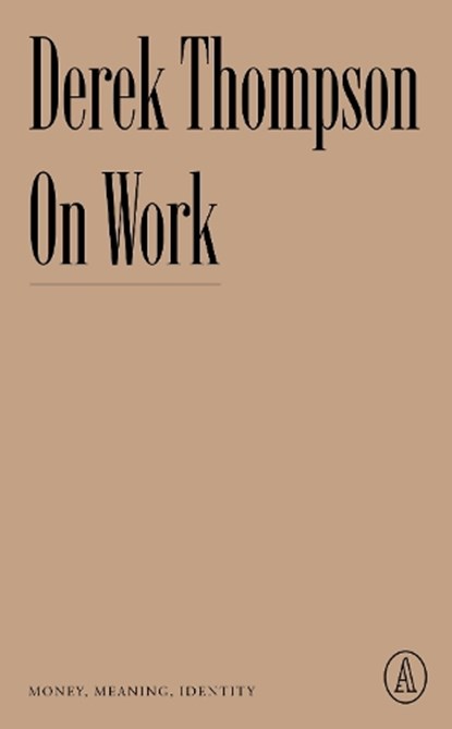 On Work: Money, Meaning, Identity, Derek Thompson - Paperback - 9781638930723
