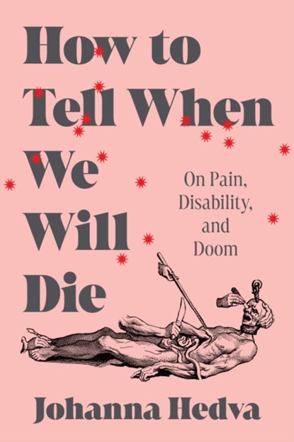 How to Tell When We Will Die, Johanna Hedva - Gebonden - 9781638931164