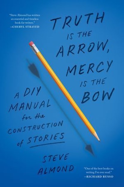 Truth Is the Arrow, Mercy Is the Bow, Steve Almond - Ebook - 9781638931317