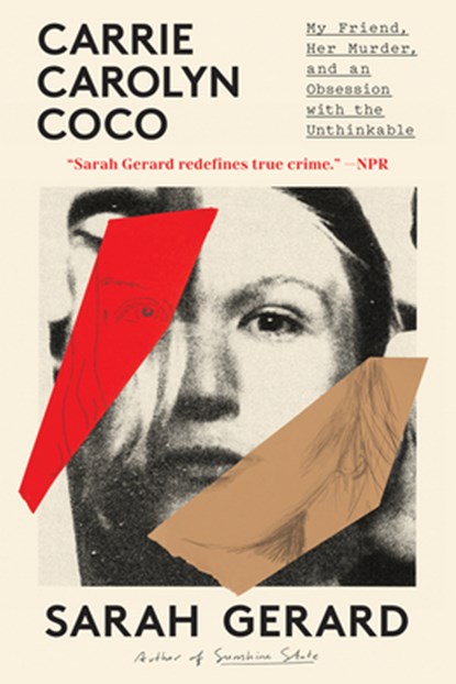Carrie Carolyn Coco: My Friend, Her Murder, and an Obsession with the Unthinkable, Sarah Gerard - Paperback - 9781638932819
