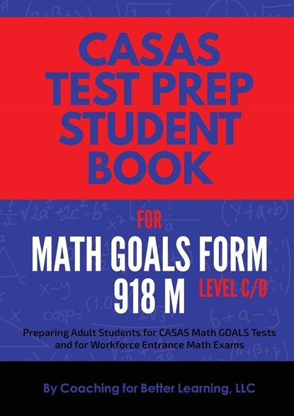 CASAS Test Prep Student Book for Math GOALS Form 918 M Level C/D, Coaching for Better Learning - Paperback - 9781639018284