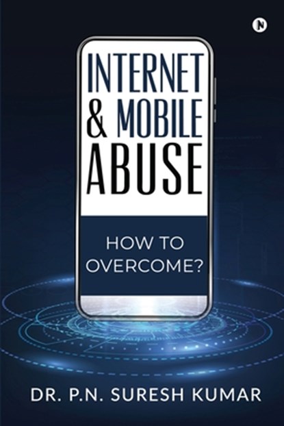 Internet and Mobile Abuse, Dr P N Suresh Kumar - Paperback - 9781639045075