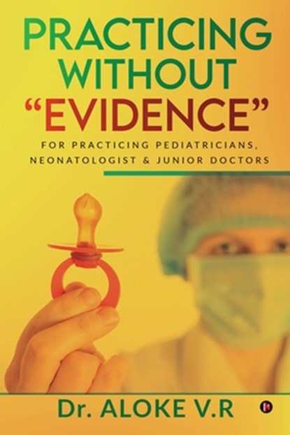 Practicing without Evidence, Dr Aloke V R - Paperback - 9781639046706