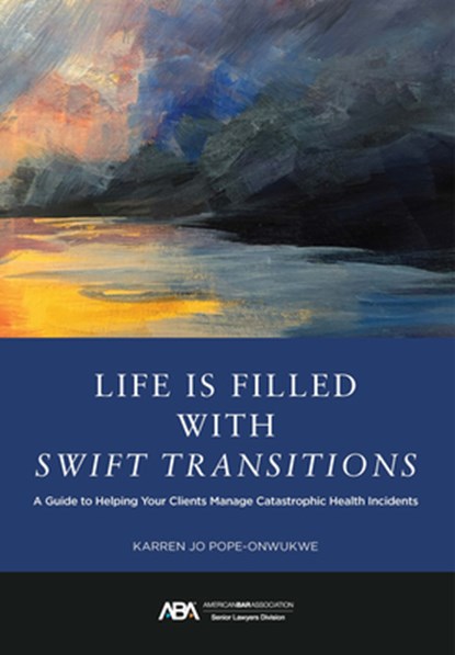 Life Is Filled with Swift Transitions: A Guide to Helping Your Clients Manage Catastrophic Health Incidents, Karren Jo Pope-Onwukwe - Paperback - 9781639054794