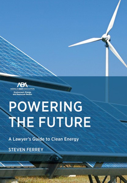 Powering the Future: A Lawyer's Guide to Clean Energy, Steven Ferrey - Paperback - 9781639054831