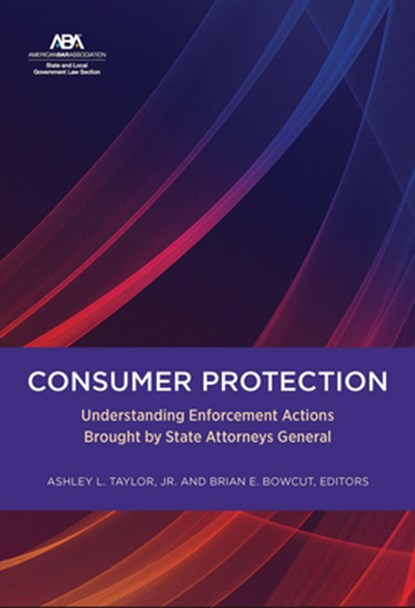 Consumer Protection: Understanding Enforcement Actions Brought by State Attorneys General, Ashley L. Taylor - Paperback - 9781639054954
