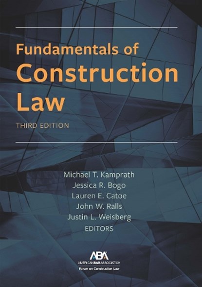 Fundamentals of Construction Law, Third, Michael Kamprath ; Jessica Bogo ; Lauren Catoe - Paperback - 9781639055777