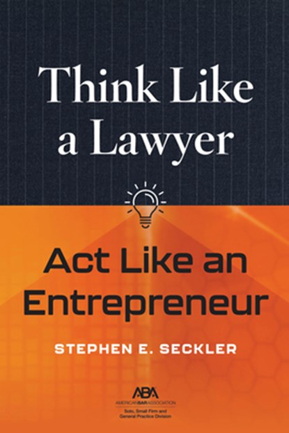 Think Like a Lawyer, ACT Like an Entrepreneur, Stephen E. Seckler - Paperback - 9781639056026
