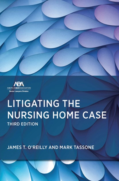 Litigating the Nursing Home Case, Third Edition, James T. James T. O'Reilly - Paperback - 9781639056149