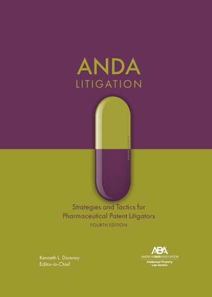 Anda Litigation: Strategies and Tactics for Pharmaceutical Patent Litigators, Fourth Edition, Kenneth L. Dorsney Dorsney - Paperback - 9781639056637