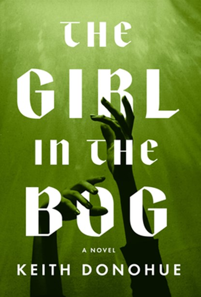 The Girl in the Bog, Keith Donohue - Gebonden - 9781639108497