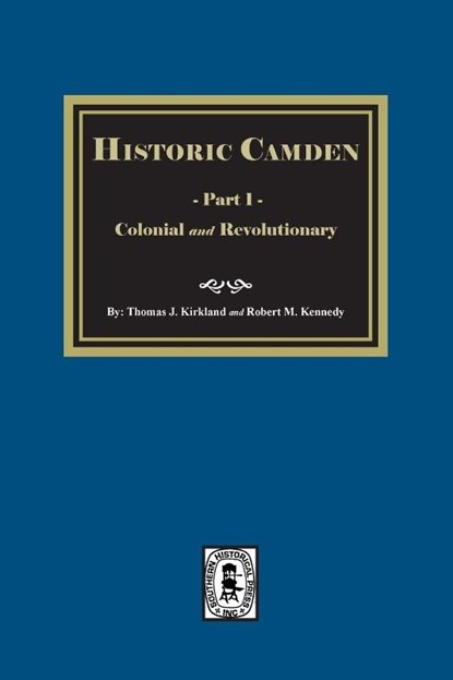 Historic Camden, Thomas J Kirkland ; Robert M Kennedy - Paperback - 9781639140220