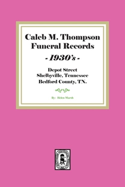 Caleb M. Thompson Funeral Records, 1930's. Volume #2, Helen Marsh - Paperback - 9781639140756