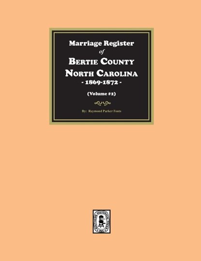 Marriage Register of Bertie County, North Carolina, 1869-1872. (Volume #2), Fouts - Paperback - 9781639142484