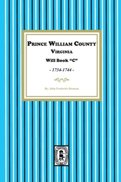 Prince William County, Virginia Will Book "C", 1734-1744, John Frederick Dorman - Paperback - 9781639143344