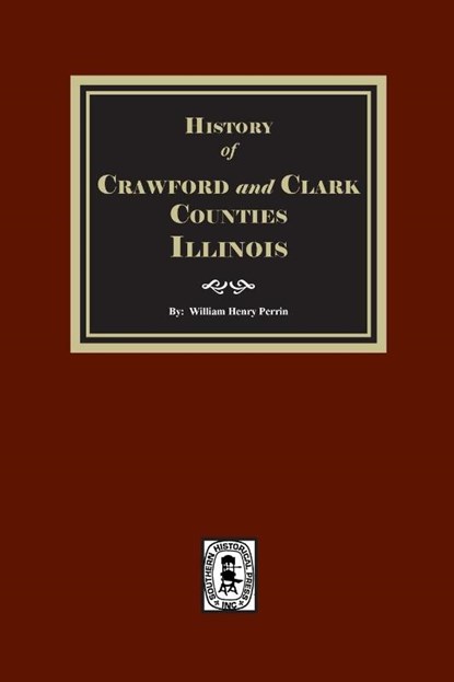 History of Crawford and Clark Counties, Illinois, William Henry Perrin - Paperback - 9781639146123