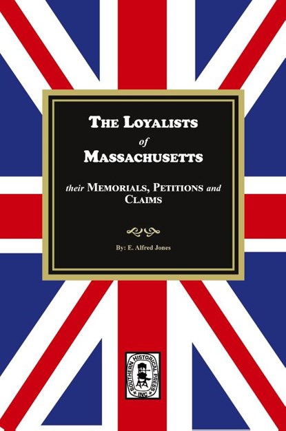The Loyalists of Massachusetts, E. Alfred Jones - Paperback - 9781639146239