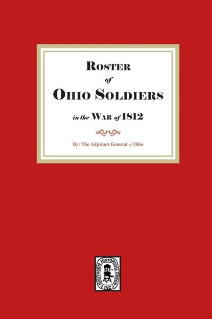 Roster of Ohio Soldiers in the War of 1812, The Adjutant General Of Ohio - Paperback - 9781639146246