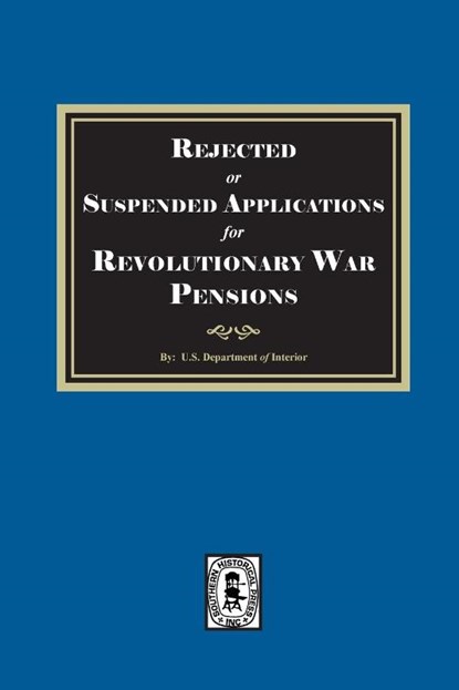 Rejected or Suspended Applications for Revolutionary War Pensions, U. S. Department Of The Interior - Paperback - 9781639146383