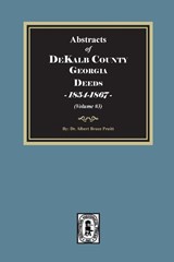 Abstracts of DeKalb County, Georgia Deeds, 1854-1867. (Volume #3) - Albert Bruce Pruitt - 9781639147410