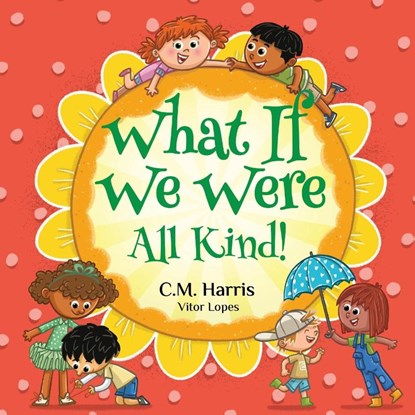 What If We Were All Kind!, C. M. Harris - Paperback - 9781639189533