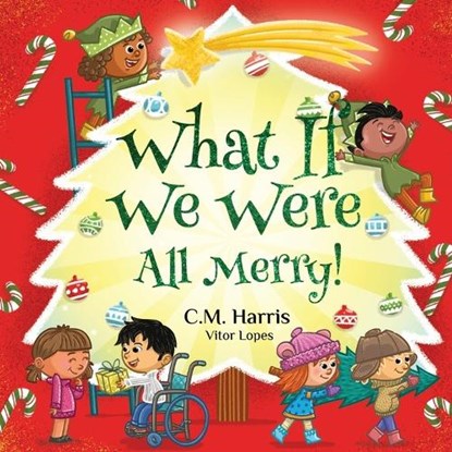 What If We Were All Merry!: A Children's Rhyming Book About Holiday Joy and Togetherness, C. M. Harris - Paperback - 9781639189625