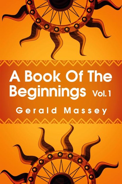 A Book of the Beginnings Volume 1, Gerald Massey - Paperback - 9781639230235