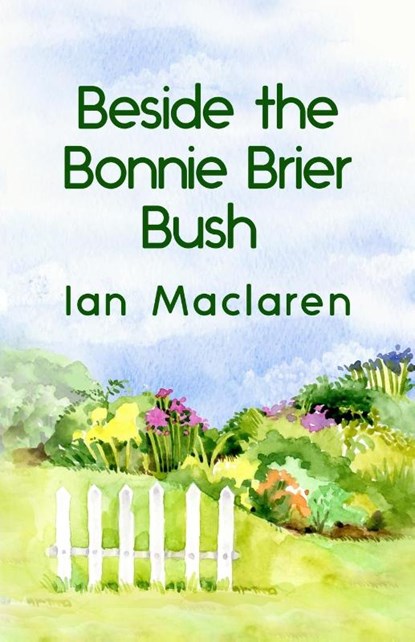 Beside the Bonnie Brier Bush Paperback, Ian MacLaren - Paperback - 9781639230884