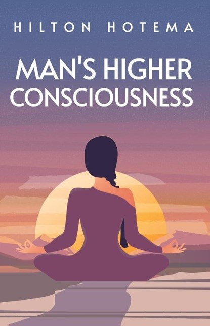 Man's Higher Consciousness, Hilton Hotema - Paperback - 9781639231096