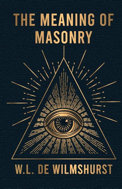 The Meaning Of Masonry, W L Wilmshurst - Paperback - 9781639231546