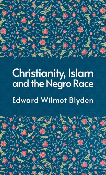 Christanity And The Islam And The Negro Race Hardcover, Edward Blyden - Gebonden - 9781639232833